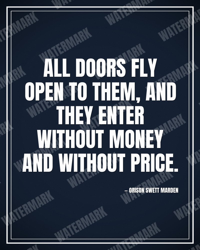 All doors fly open to them, and they enter without money and without price. - Orison Swett Marden motivational poster
