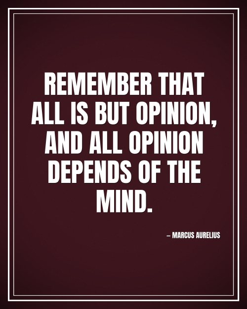 Remember that all is but opinion, and all opinion depends of the mind. - Marcus Aurelius motivational poster
