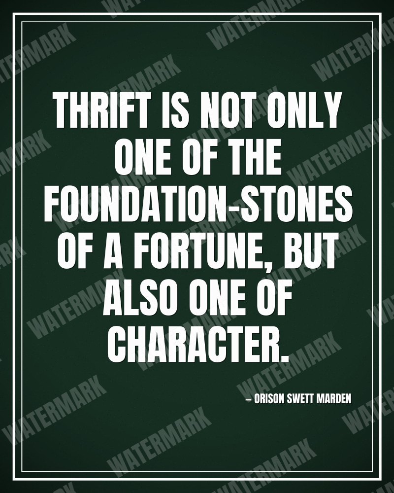 Thrift is not only one of the foundation-stones of a fortune, but also one of character. - Orison Swett Marden motivational poster