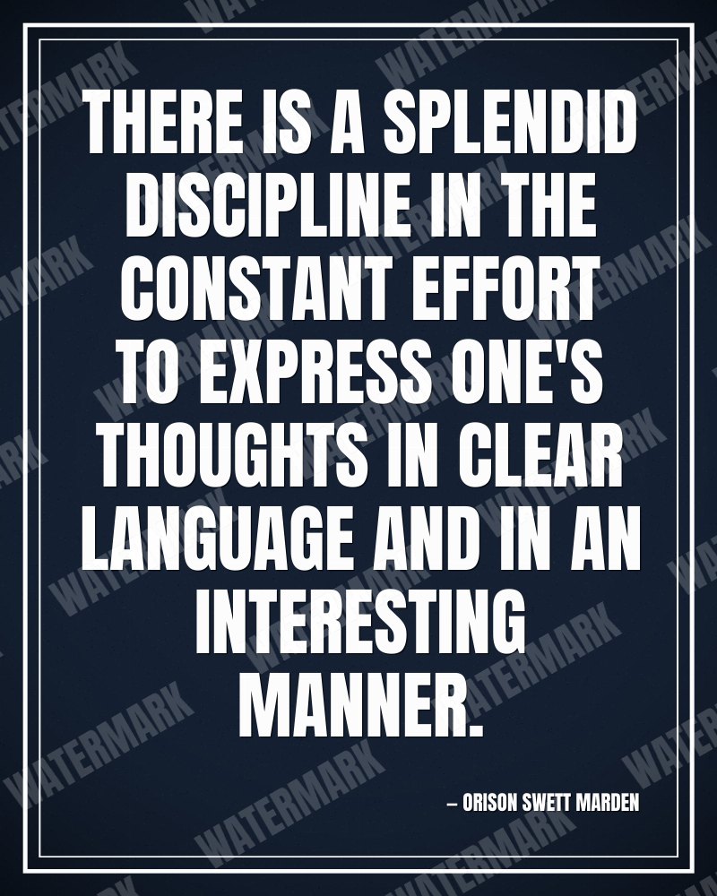 There is a splendid discipline in the constant effort to express one's thoughts in clear language and in an interesting manner. - Orison Swett Marden motivational poster