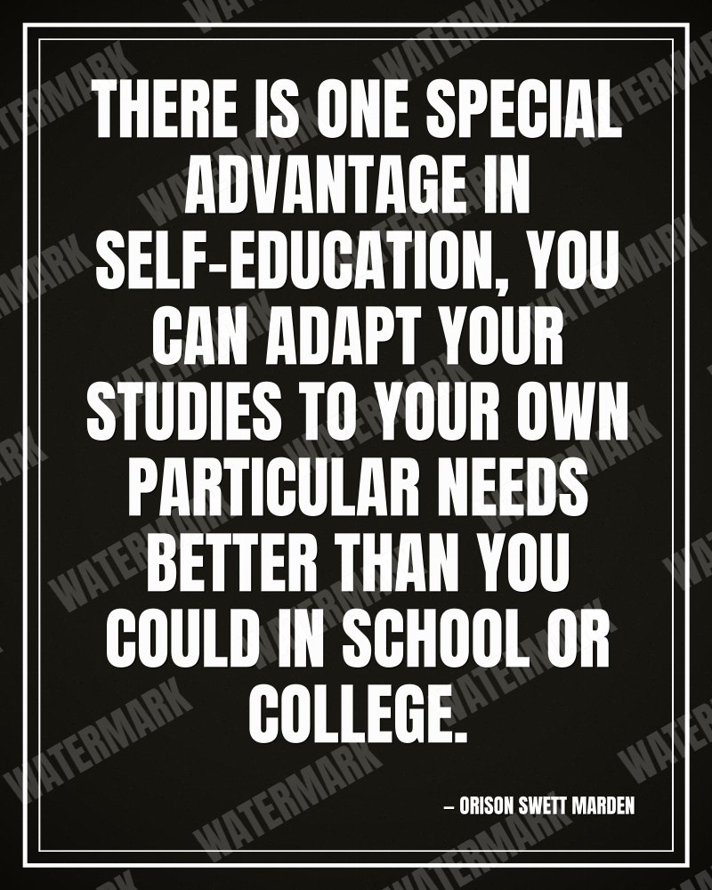 There is one special advantage in self-education, you can adapt your studies to your own particular needs better than you could in school or college. - Orison Swett Marden motivational poster